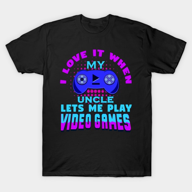 Uncle Lets Me Play Video Games Nephew Gaming T-Shirt by JaussZ